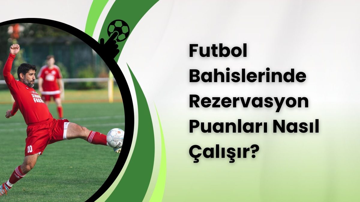 Futbol Bahislerinde Rezervasyon Puanları Nasıl Çalışır