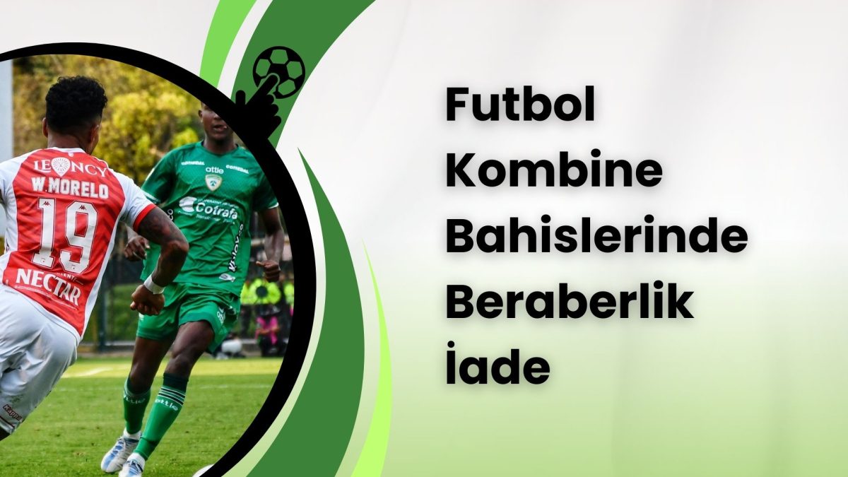 Futbol Kombine Bahislerinde Beraberlik İade
