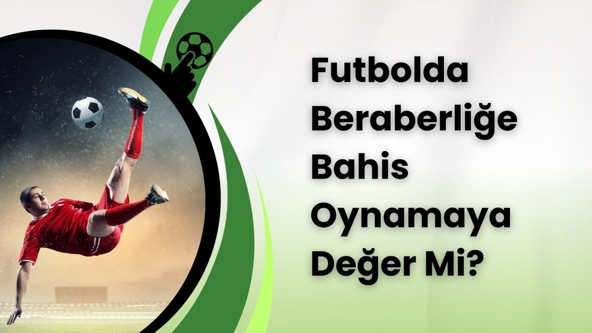 Futbolda Beraberliğe Bahis Oynamaya Değer Mi